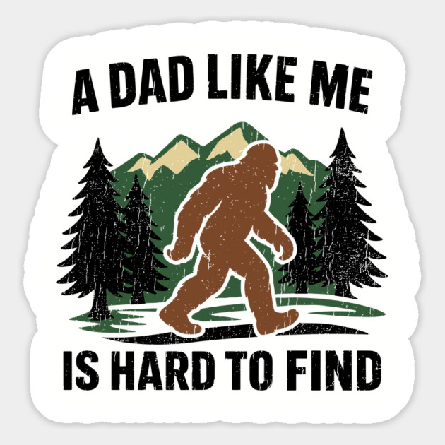 A Dad Like Me Is Hard To Find Bigfoot Father Humor Magnet by Anticorporati