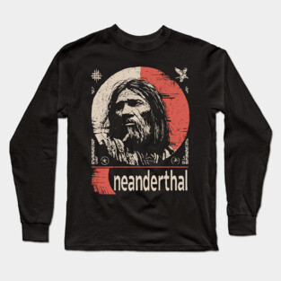 Neanderthal Ancestor | Human Evolution Art Long Sleeve T-Shirt