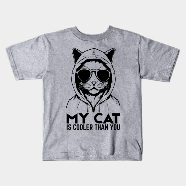 My Cat is Cooler Than You Kids T-Shirt by The WYLD Tribe