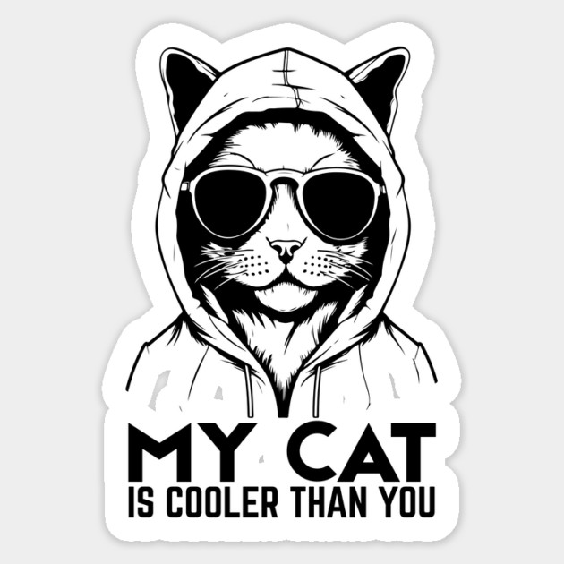 My Cat is Cooler Than You Sticker by The WYLD Tribe