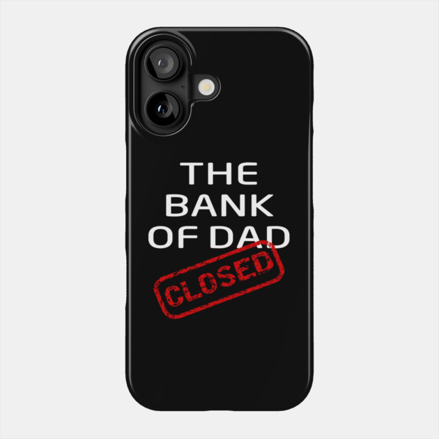 The Bank of Dad is Closed Fathers Day Gift Phone Case by Cheeky Witch