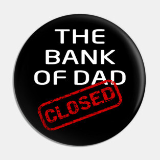 The Bank of Dad is Closed Fathers Day Gift Pin