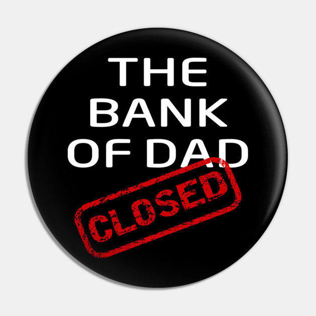 The Bank of Dad is Closed Fathers Day Gift Pin by Cheeky Witch