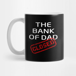 The Bank of Dad is Closed Fathers Day Gift Mug