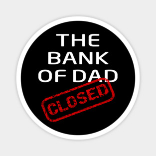 The Bank of Dad is Closed Fathers Day Gift Magnet