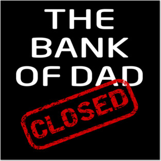 The Bank of Dad is Closed Fathers Day Gift Posters and Art