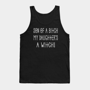 Son of a Bitch My Daughter's a Witch! Cheeky Witch® Tank Top
