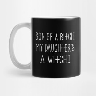 Son of a Bitch My Daughter's a Witch! Cheeky Witch® Mug