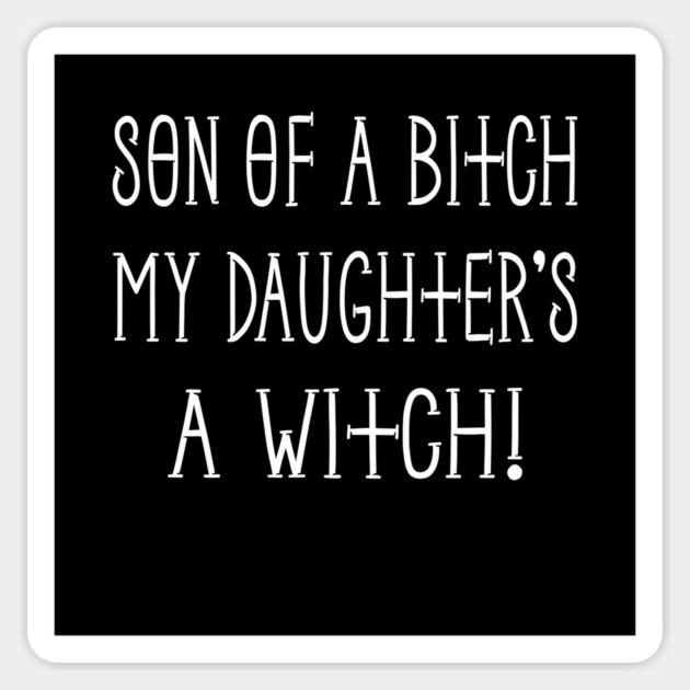 Son of a Bitch My Daughter's a Witch! Cheeky Witch® Sticker by Cheeky Witch