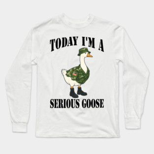 Today I'm A Serious Goose, in military camouflage Long Sleeve T-Shirt