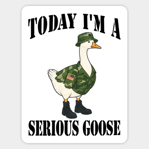 Today I'm A Serious Goose, in military camouflage Magnet by Luxinda