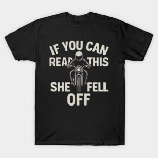 If You Can Read This She Fell Off Funny Motorcycle T-Shirt