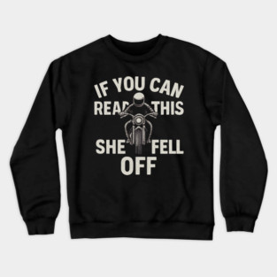 If You Can Read This She Fell Off Funny Motorcycle Crewneck Sweatshirt