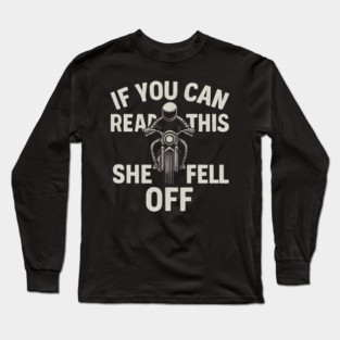 If You Can Read This She Fell Off Funny Motorcycle Long Sleeve T-Shirt