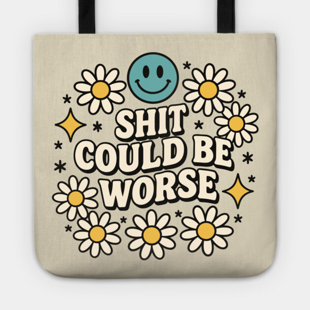 Shit Could Be Worse Sarcastic Adult Humor Tote by Anticorporati
