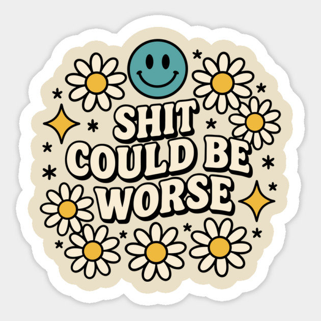 Shit Could Be Worse Sarcastic Adult Humor Magnet by Anticorporati