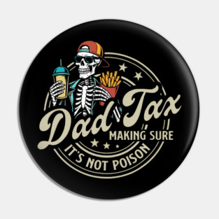 Dad Tax Making Sure It'S Not Poison Skeleton Pin