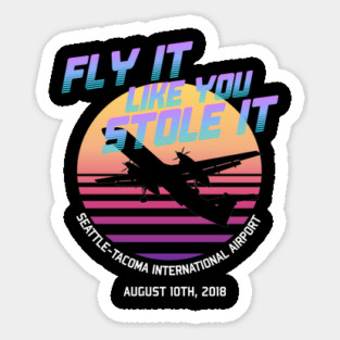 Fly It Like You Stole It - Richard Russell, Sky King, 2018 Horizon Air Q400 Incident Sticker