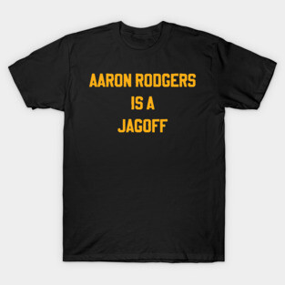 Aaron Rodgers Is a Jagoff T-Shirt