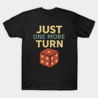 Just One More Turn T-Shirt