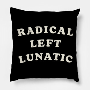 Radical Left Lunatic Pillow