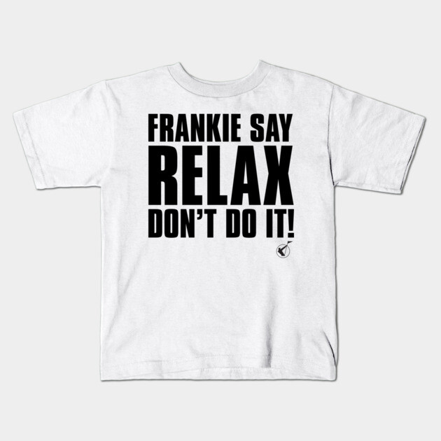 Frankie Say Relax Kids T-Shirt by Timeless Chaos