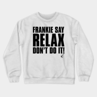 Frankie Say Relax Crewneck Sweatshirt