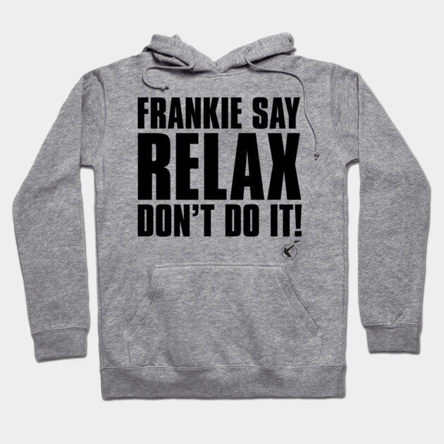 Frankie Say Relax Hoodie by Timeless Chaos