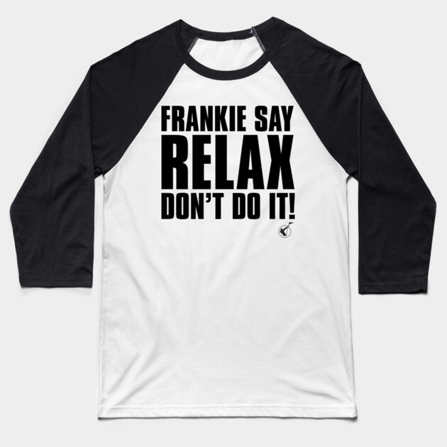 Frankie Say Relax Baseball T-Shirt by Timeless Chaos