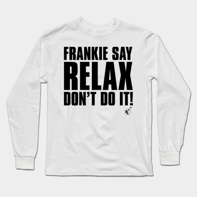 Frankie Say Relax Long Sleeve T-Shirt by Timeless Chaos