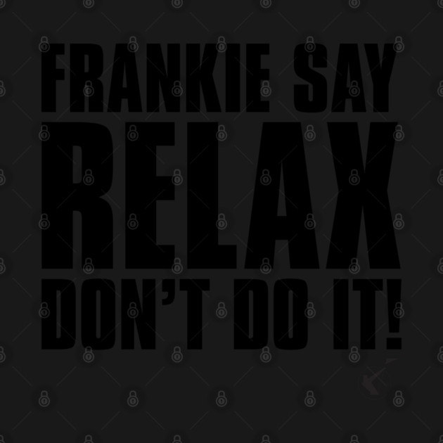 Frankie Say Relax by Timeless Chaos