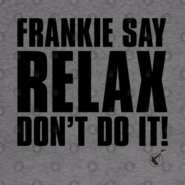 Frankie Say Relax by Timeless Chaos