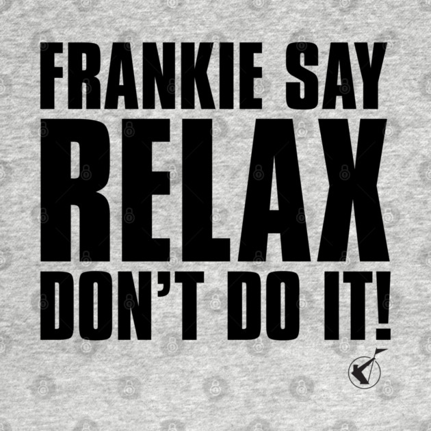 Frankie Say Relax by Timeless Chaos