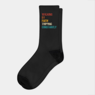 Walking By Faith Tripping Constantly Christian Bible Quotes Socks