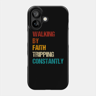 Walking By Faith Tripping Constantly Christian Bible Quotes Phone Case
