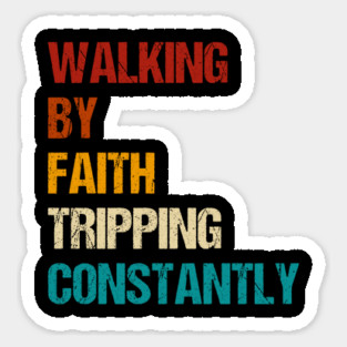 Walking By Faith Tripping Constantly Christian Bible Quotes Sticker