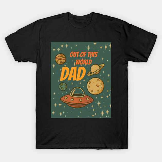 Out of This World Dad T-Shirt by DonWillisJrArt