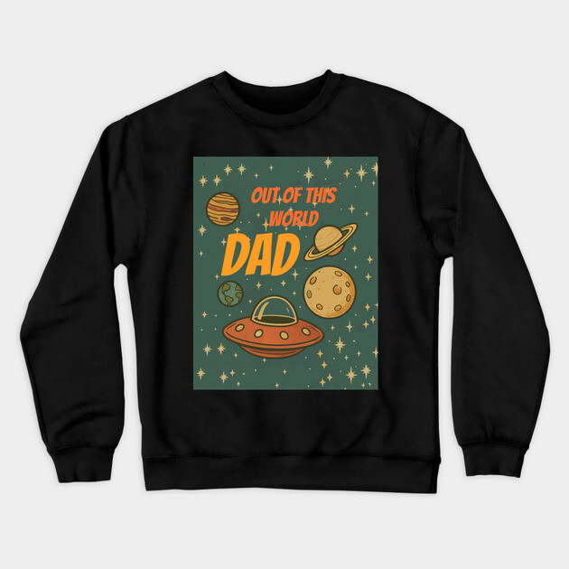 Out of This World Dad Crewneck Sweatshirt by DonWillisJrArt