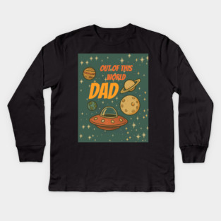 Out of This World Dad Kids Long Sleeve T-Shirt