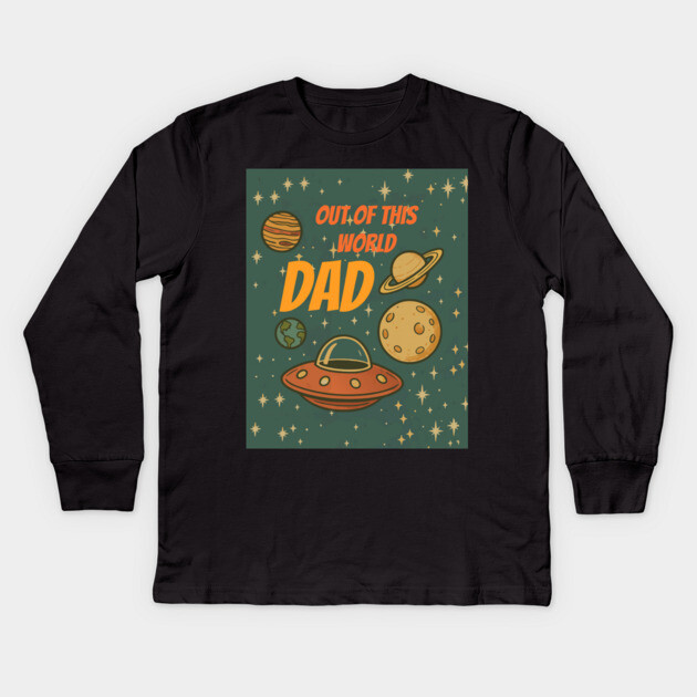 Out of This World Dad Kids Long Sleeve T-Shirt by DonWillisJrArt