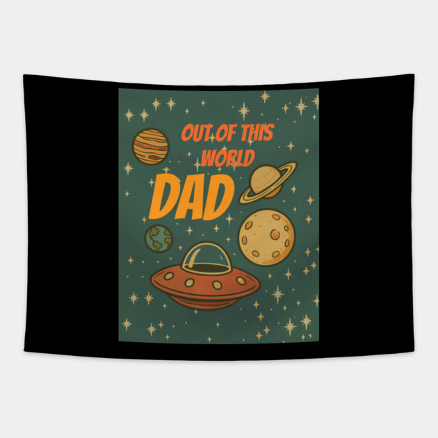 Out of This World Dad Tapestry by DonWillisJrArt