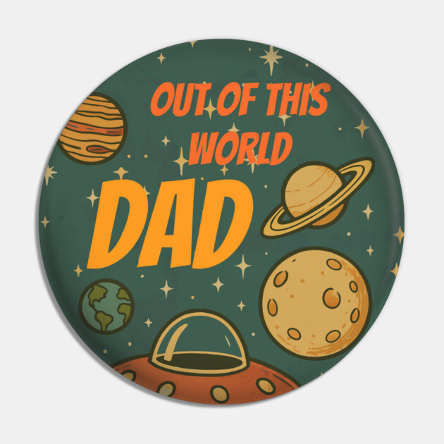 Out of This World Dad Pin by DonWillisJrArt