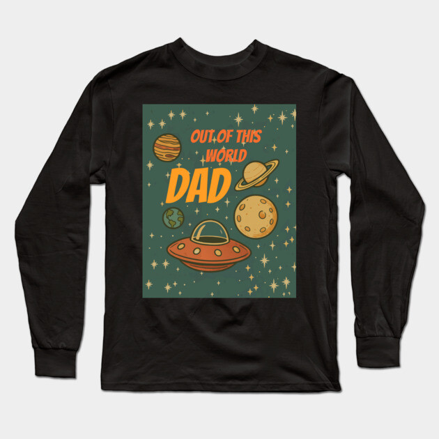 Out of This World Dad Long Sleeve T-Shirt by DonWillisJrArt