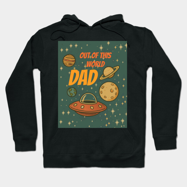 Out of This World Dad Hoodie by DonWillisJrArt