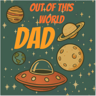 Out of This World Dad Posters and Art
