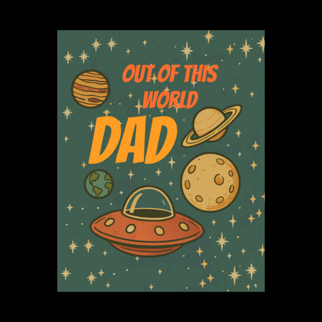 Out of This World Dad by DonWillisJrArt
