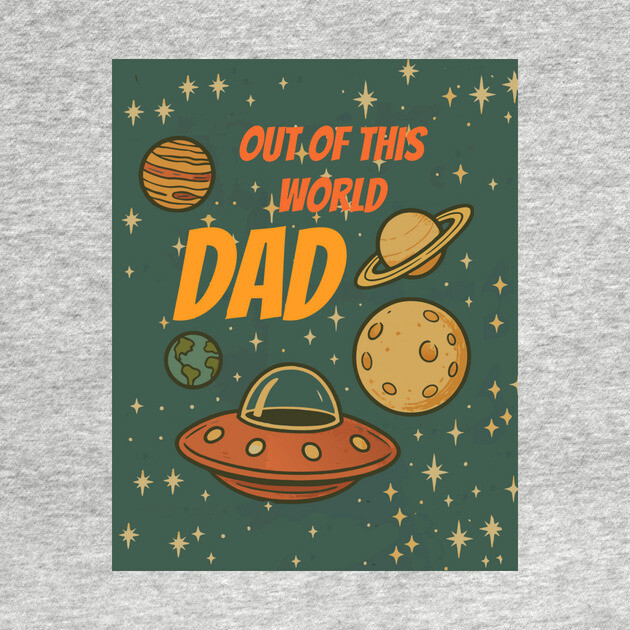 Out of This World Dad by DonWillisJrArt