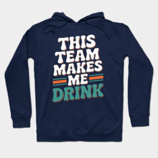 Miami Dolphins Makes Me Drink Hoodie