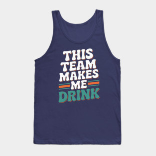 Miami Dolphins Makes Me Drink Tank Top