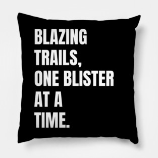 Blazing Trails, One Blister At A Time Barefoot Running Gift Pillow
